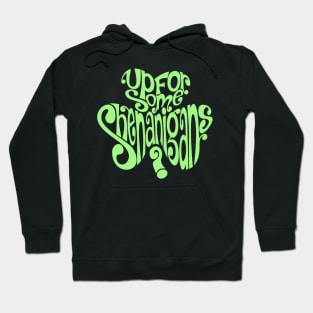 St. Patrick's Day - Up For Some Shenanigans? Hoodie